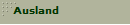Ausland