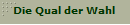 Die Qual der Wahl
