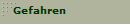 Gefahren
