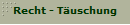 Recht - T�uschung